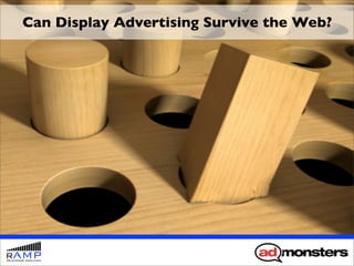 Can Display Advertising Survive the Web?
 