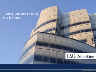 www.iacadvertising.com Turning Audience Targeting into Revenue 