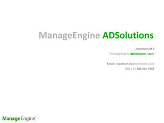 ManageEngine ADSolutions
Nepoleon M S
ManageEngine ADSolutions Team
Email: nepoleon.ms@zohocorp.com
DID : +1 408 916 9393
 