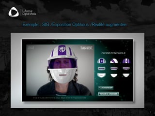 Exemple : SIG /Exposition Optikous /Réalité augmentée
7
 