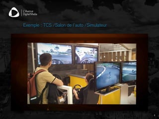 Exemple : TCS /Salon de l’auto /Simulateur
8
 