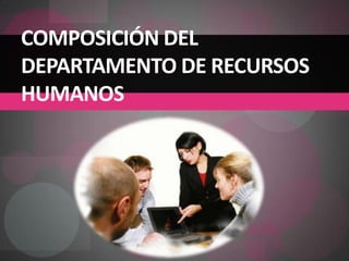 Composición del departamento de recursos humanos 