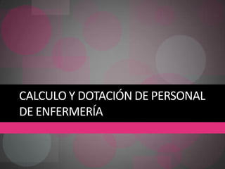 Calculo y dotación de personal de enfermería 