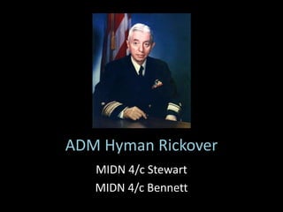 ADM Hyman Rickover
MIDN 4/c Stewart
MIDN 4/c Bennett
 
