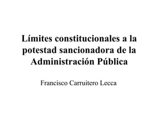 Límites constitucionales a la potestad sancionadora de la Administración Pública Francisco Carruitero Lecca 