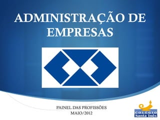ADMINISTRAÇÃO DE
   EMPRESAS




     PAINEL DAS PROFISSÕES
           MAIO/2012
                             
 