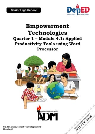 CO_Q1_Empowerment Technologies SHS
Module 4.1
Empowerment
Technologies
Quarter 1 – Module 4.1: Applied
Productivity Tools using Word
Processor
 
