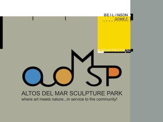 ALTOS DEL MAR SCULPTURE PARK
where art meets nature...in service to the community!
 