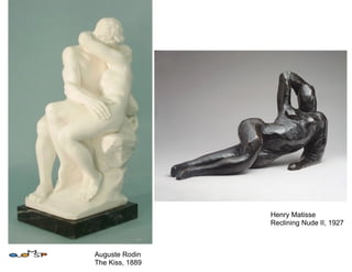 Henry Matisse
                 Reclining Nude II, 1927



Auguste Rodin
The Kiss, 1889
 