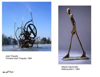 Jean Tinguely
Fontaine Jean Tinguely, 1984



                               Alberto Giacometti
                               Walking Man I, 1960
 