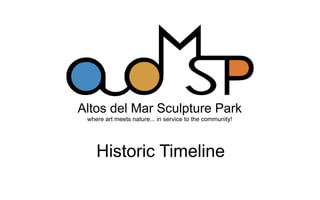 Altos del Mar Sculpture Park
 where art meets nature... in service to the community!




    Historic Timeline
 
