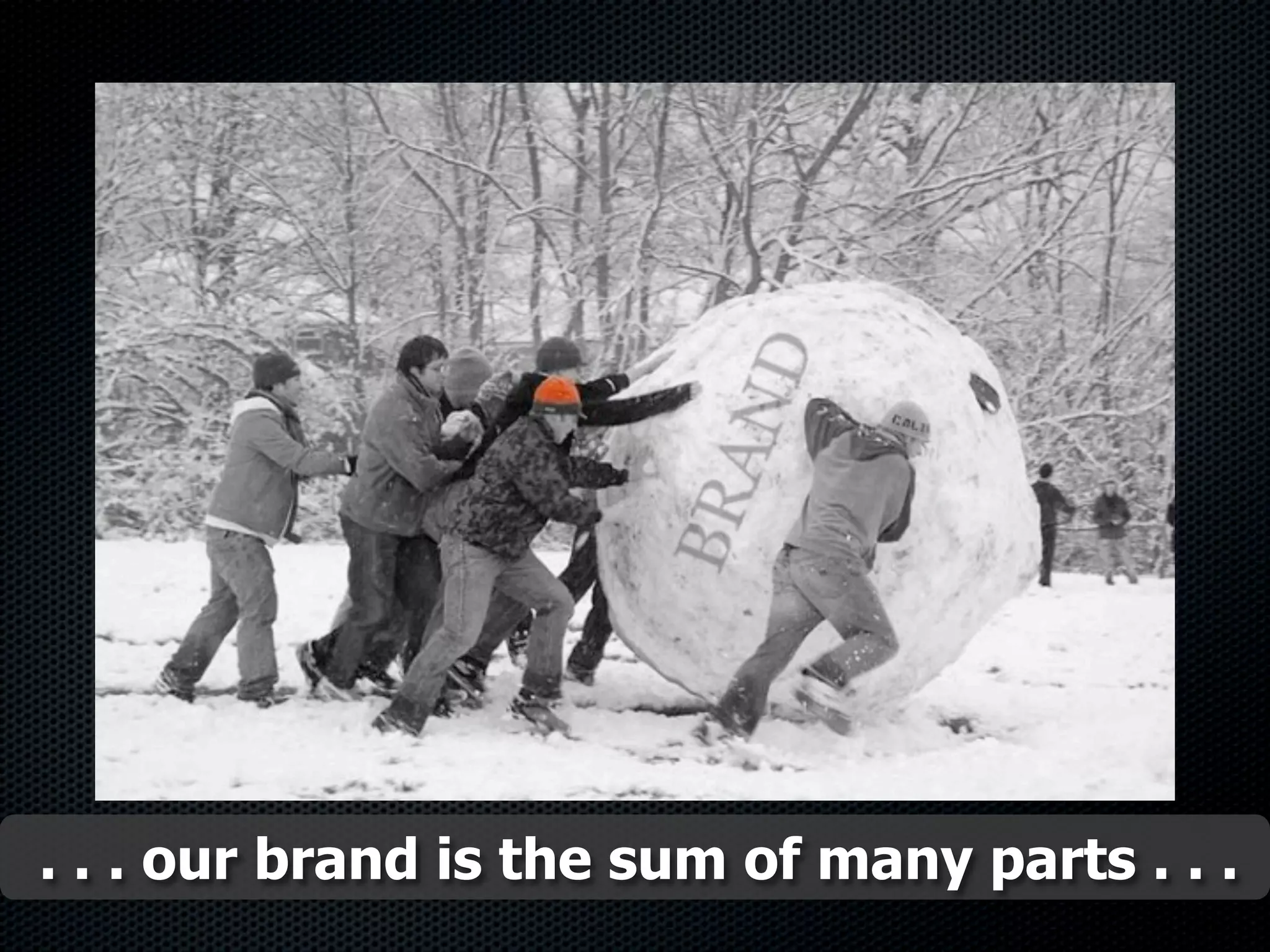 . . . our brand is the sum of many parts . . .