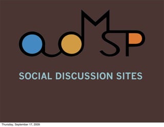 SOCIAL DISCUSSION SITES




Thursday, September 17, 2009
 