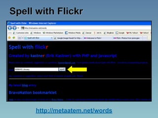 Spell with Flickr




      http://metaatem.net/words
 