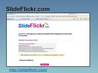 SlideFlickr.com




 http://slideflickr.com/
 