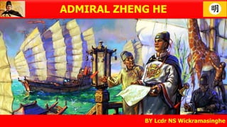 ADMIRAL ZHENG HE
BY Lcdr NS Wickramasinghe
 