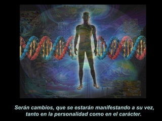 Serán cambios, que se estarán manifestando a su vez, tanto en la personalidad como en el carácter.   