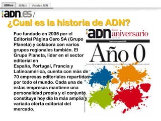  Circulación de lunes a viernes (viernes a domingo ADN weekend).  ADN se presenta como "un diario liberal”