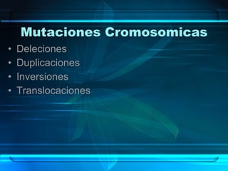 Mutaciones Cromosomicas Deleciones Duplicaciones Inversiones Translocaciones 