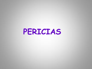 PERICIAS
 