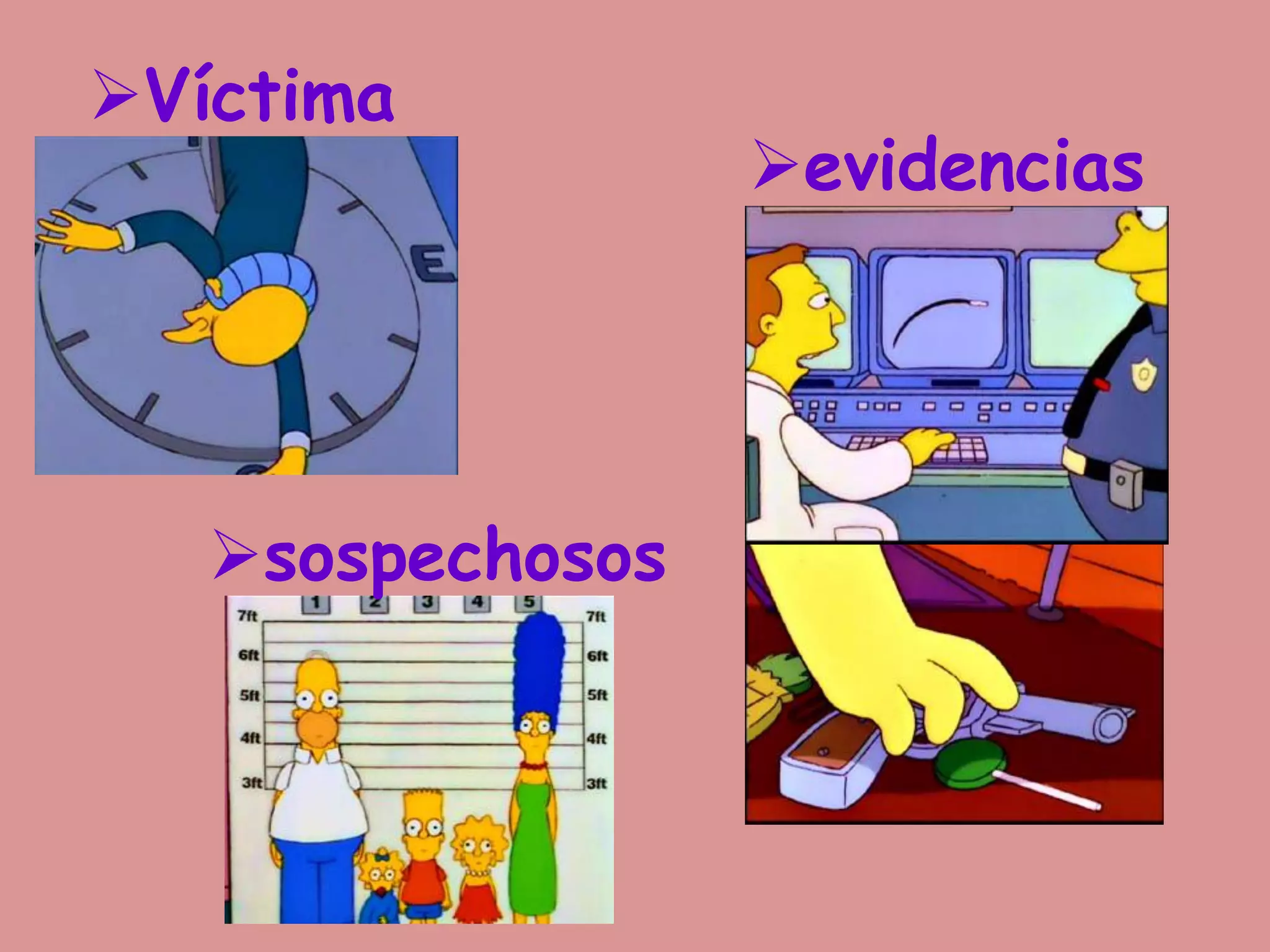 evidencias
Víctima
sospechosos