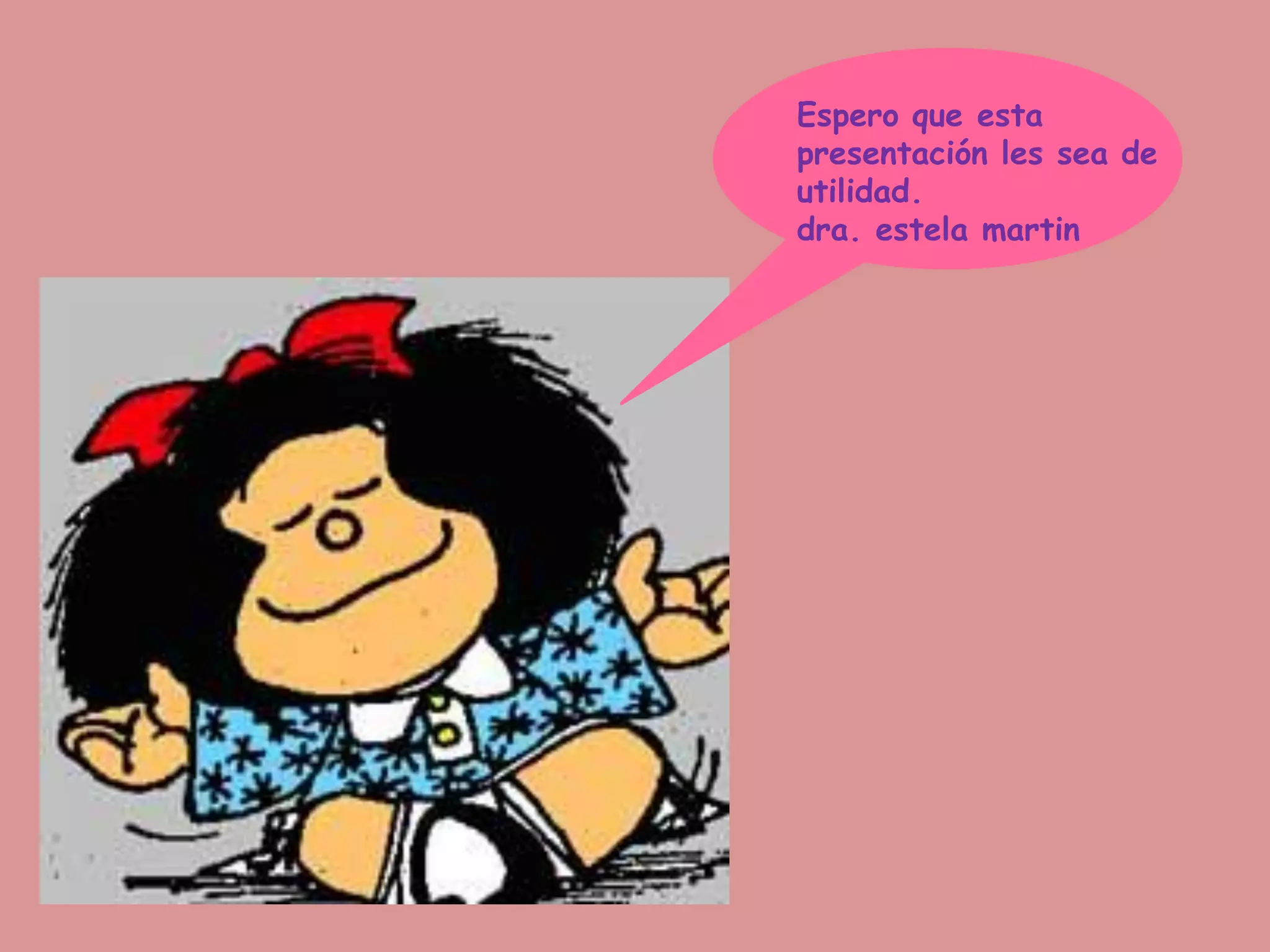 Espero que esta
presentación les sea de
utilidad.
dra. estela martin