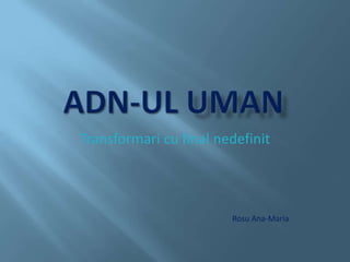 Adn-ulUman Transformari cu final nedefinit Rosu Ana-Maria 