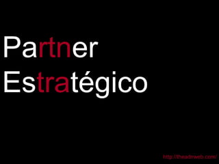 Partner
Estratégico
http://theadnweb.com/