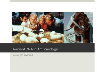 Ancient DNA in Archaeology
Archy 205, Fall 2012
 