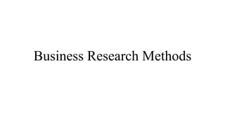 Business Research Methods
 