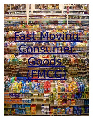 Fast MovingFast Moving
ConsumerConsumer
GoodsGoods
(FMCG)(FMCG)
1
 