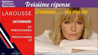 Troisième réponse

Erasmus, … vis ma vie

OT
PRESTATAIRES
PRESTATAIRES
OT

 