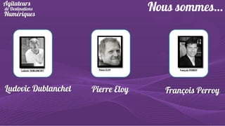 Ludovic Dublanchet

Pierre Eloy

François Perroy

 