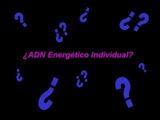 ¿ADN Energético Individual?
 