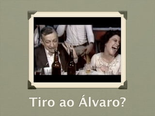Tiro ao Álvaro?
 