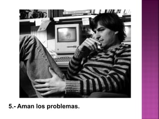 5.- Aman los problemas.
 