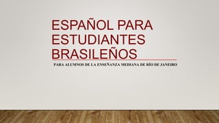 DE TURISMO POR RÍO DE JANEIRO.
¿A dónde vamos?
ESPAÑOL PARA ESTUDIANTES BRASILEÑOS
PARA ALUMNOS DE LA ENSEÑANZA MEDIANA DE RÍO DE JANEIRO
 