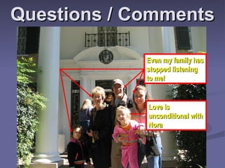 Questions / Comments Even my family has stopped listening to me! Love is unconditional with Nora 