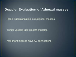• Rapid vascularization in malignant masses



• Tumor vessels lack smooth muscles



• Malignant masses have AV connections
 