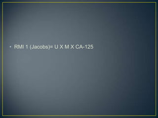 • RMI 1 (Jacobs)= U X M X CA-125
 