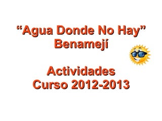 “Agua Donde No Hay”
     Benamejí

    Actividades
  Curso 2012-2013
 