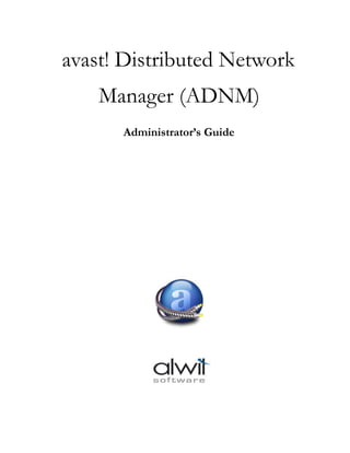 avast! Distributed Network
    Manager (ADNM)
      Administrator’s Guide
 