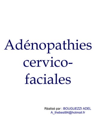 Adénopathies cervico-faciales Réalisé par  : BOUGUEZZI ADEL [email_address] 