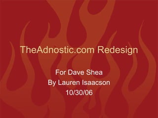 TheAdnostic.com Redesign For Dave Shea By Lauren Isaacson 10/30/06 