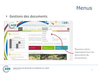 Menus 
• Gestions des documents 
Nouveau menu 
regroupant tous les 
documents de 
l’association. 
3 
 