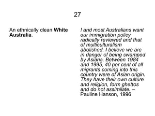 27

An ethnically clean White    I and most Australians want
Australia.                   our immigration policy
         ...