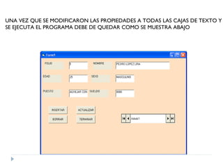 UNA VEZ QUE SE MODIFICARON LAS PROPIEDADES A TODAS LAS CAJAS DE TEXTO Y SE EJECUTA EL PROGRAMA DEBE DE QUEDAR COMO SE MUESTRA ABAJO 