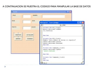 A CONTINUACION SE MUESTRA EL CODIGO PARA MANIPULAR LA BASE DE DATOS 