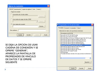 SE DEJA LA OPCION DE USAR CADENA DE CONEXIÓN Y SE OPRIME “GENERAR”, APARECE LA PANTALLA DE PROPIEDADES DE VINCULO DE DATOS Y SE OPRIME SIGUIENTE 