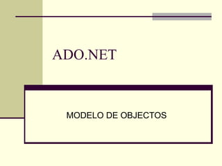 ADO.NET MODELO DE OBJECTOS 